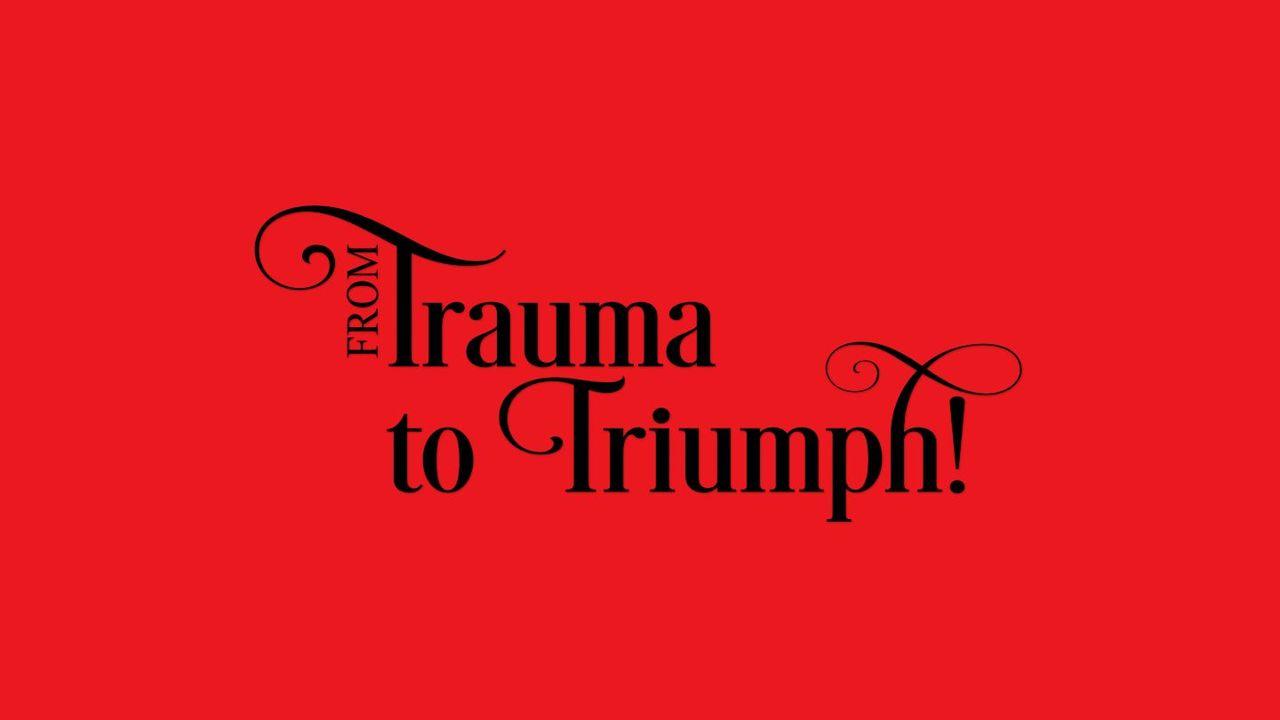 From Trauma to Triumph