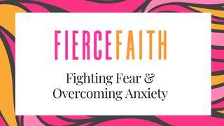 Fierce Faith: Fighting Fear & Overcoming Anxiety
