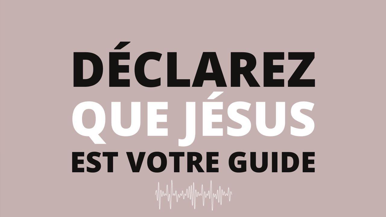Déclarez Que Jésus Est Votre Guide