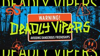 Warning! Deadly Vipers: Avoiding Dangerous Friendships