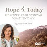 Hope 4 Today: Influence Culture by Staying Connected to God