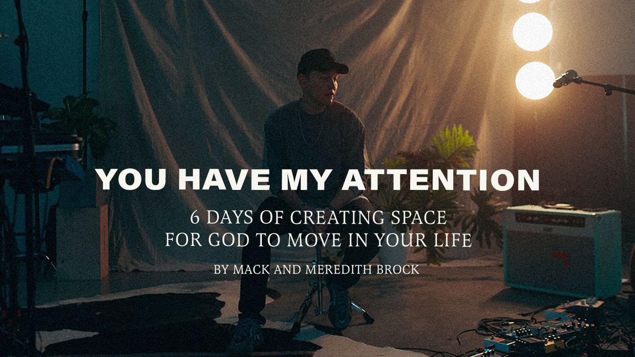 You Have My Attention: 6 Days of Creating Space for God to Move in Your Life