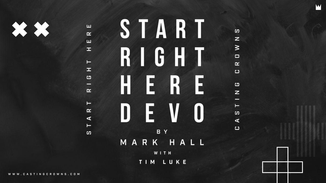 Start Right Here Devo by Mark Hall With Tim Luke and Casting Crowns