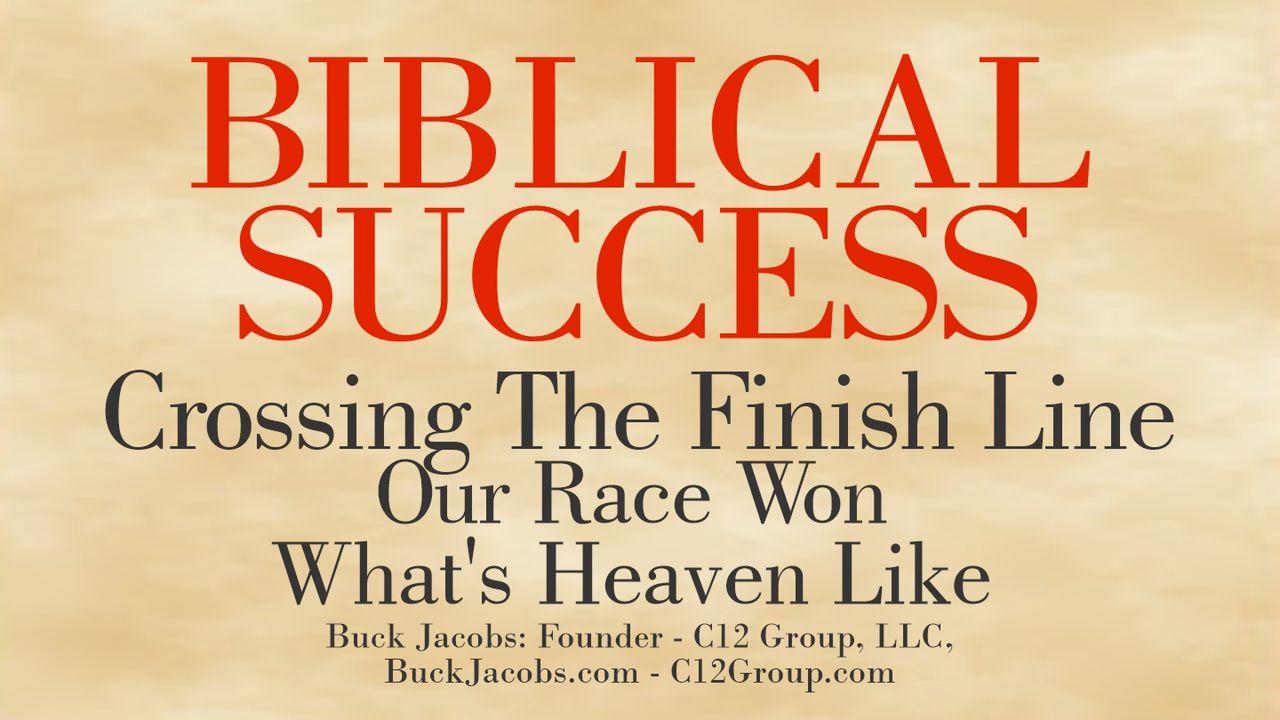 Biblical Success - Crossing the Finish Line. Our Race Won, What’s Heaven Like?