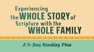 Experiencing the Whole Story of Scripture With the Whole Family: A 5-Day Reading Plan