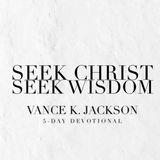 Seek Christ. Seek Wisdom.