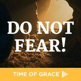 Do Not Fear!