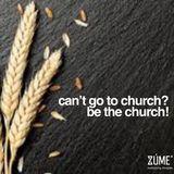 Can't Go to Church? Be the Church!