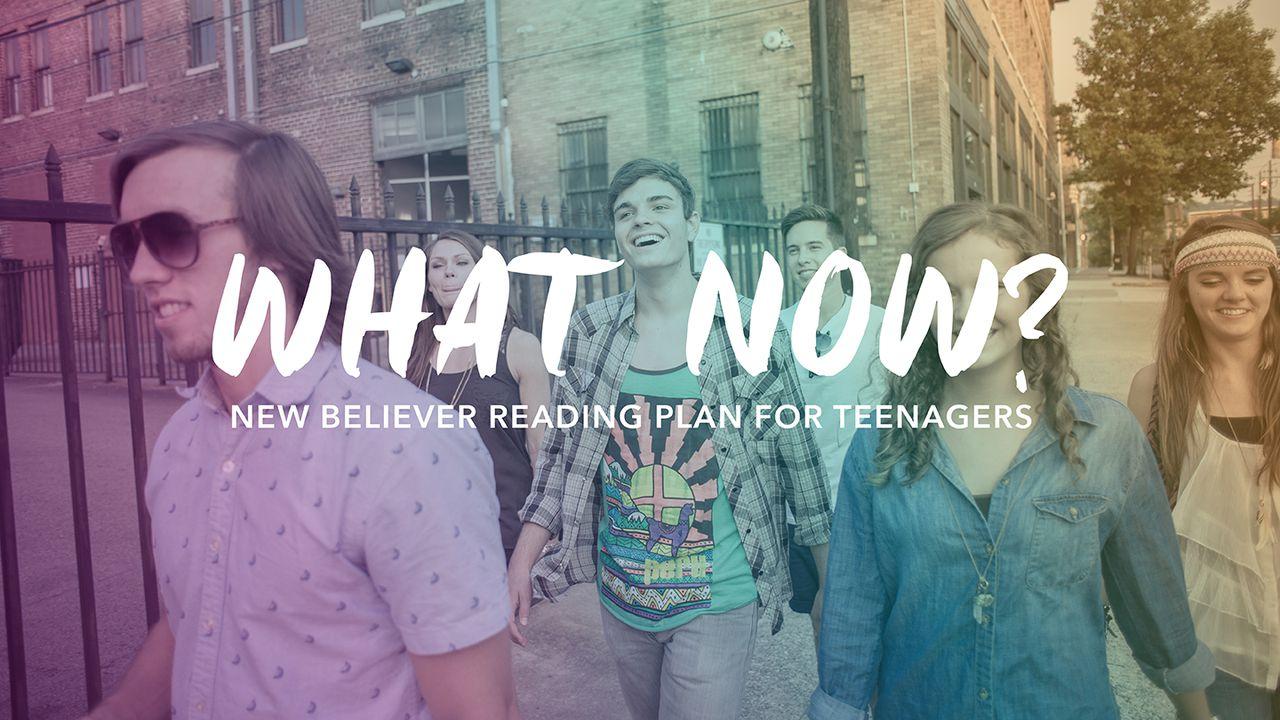 What Now?  New Believer Plan For Teenagers