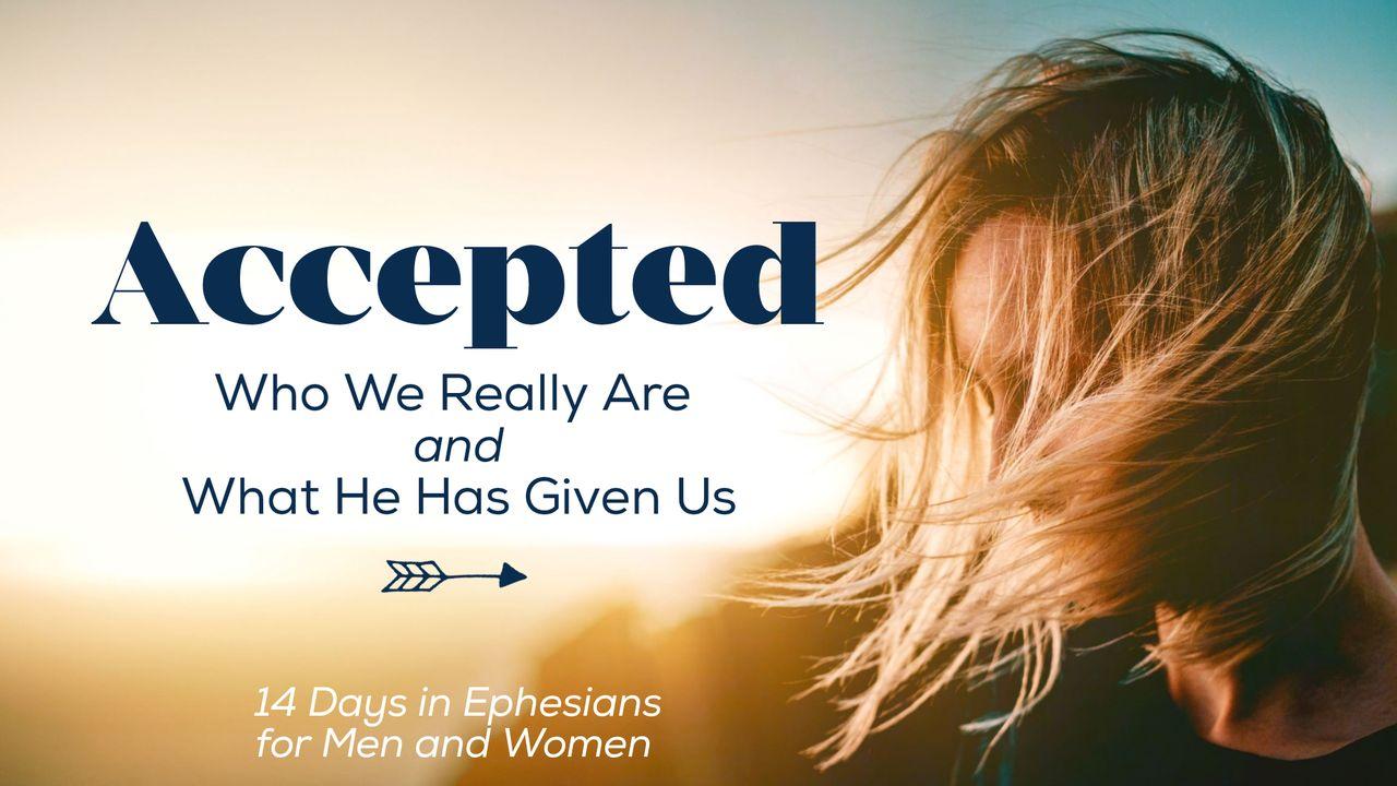 Accepted: Who We Really Are and What He Has Given Us
