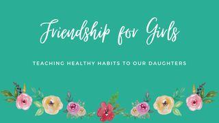 Friendship for Girls: Teaching Healthy Habits to Our Daughters