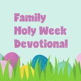 Family Holy Week Devotional