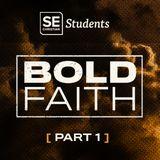 Bold Faith - Part 1 - SE Students