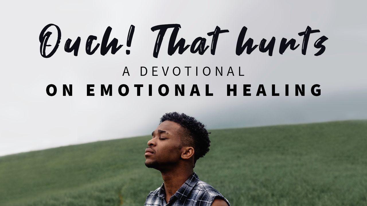 'Ouch! That Hurts' - Finding Emotional Healing