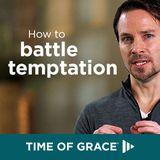 How to Battle Temptation