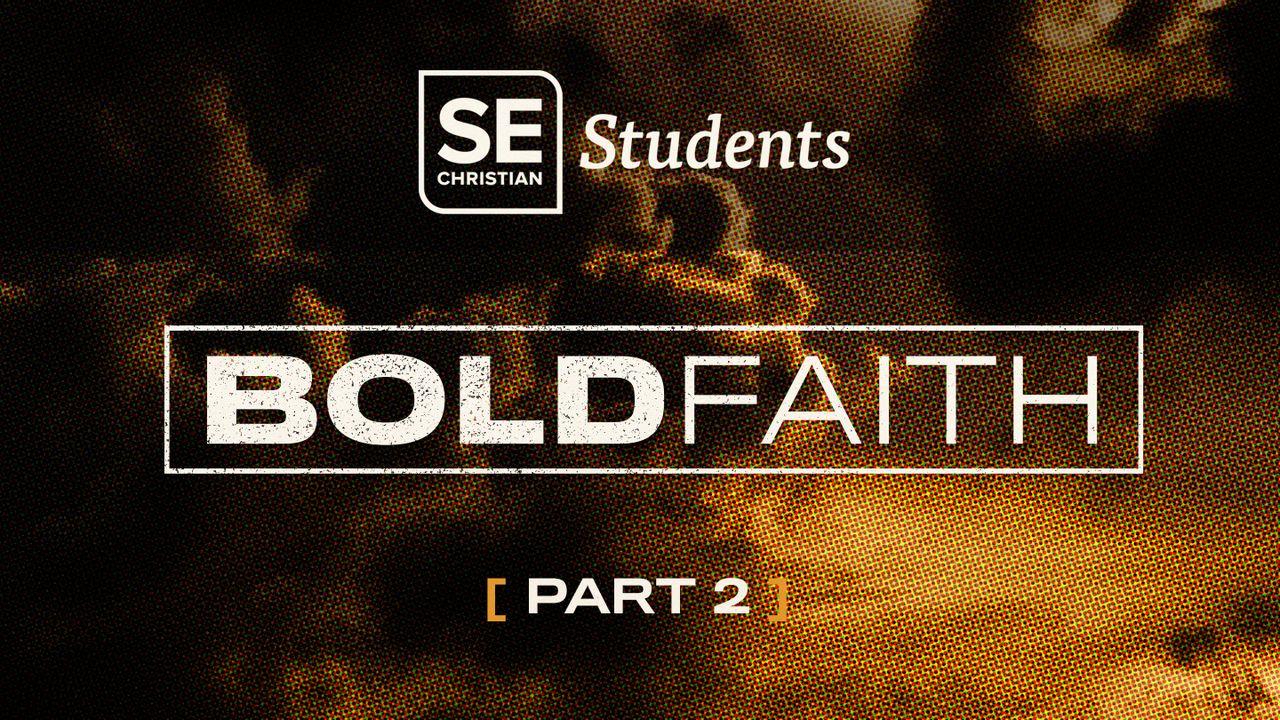 Bold Faith - Part 2 - SE Students