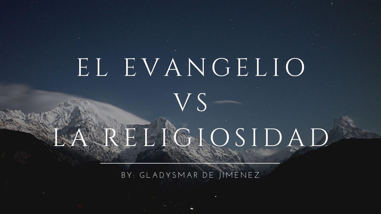El Evangelio vs La Religiosidad