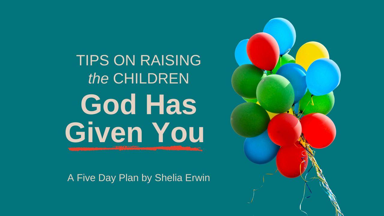 Tips on Raising the Children God Has Given You