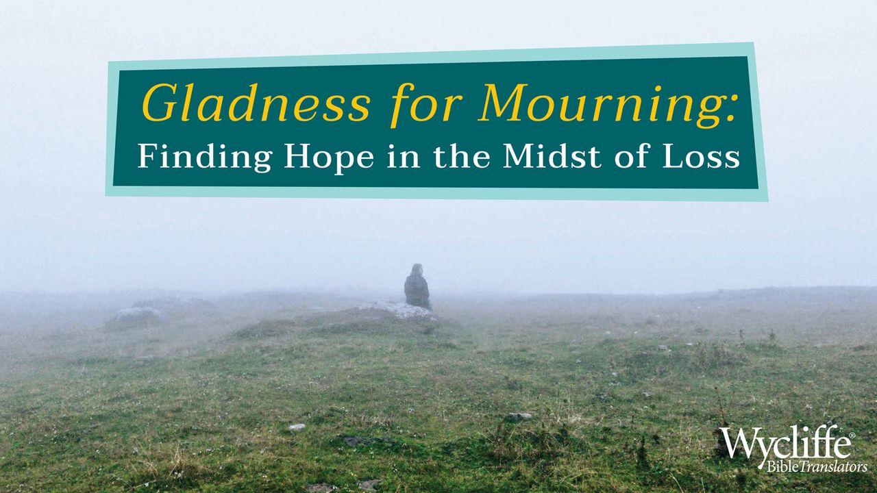 Gladness for Mourning: Hope in the Midst of Loss
