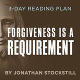 Forgiveness Is a Requirement