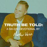 Truth Be Told: A Six-Day Devotional by Matthew West