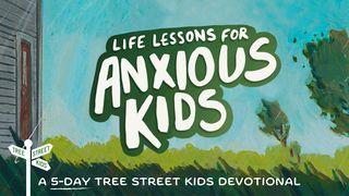 Life Lessons for Anxious Kids | Tree Street Kids Devotional