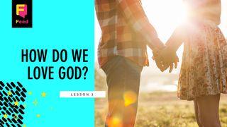 Catechism: How Do We Love God?