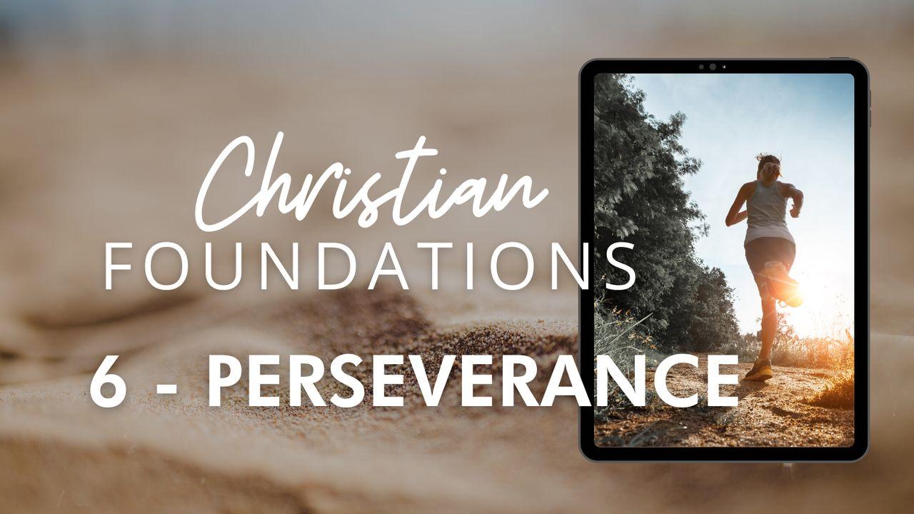 Christian Foundations 6 - Perseverance