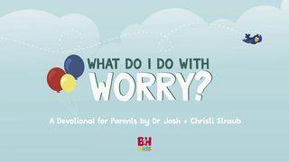 What Do I Do With Worry? A Devotional for Parents