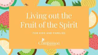Living Out the Fruit of the Spirit: For Kids + Families