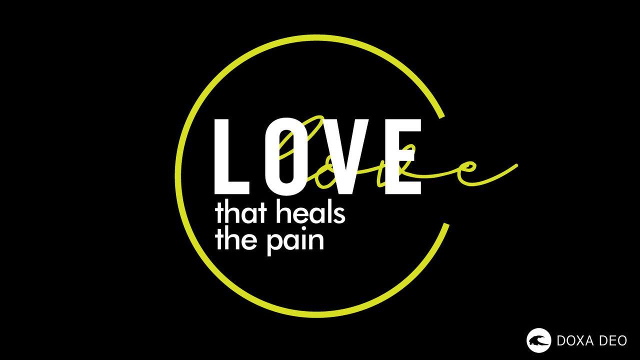 Love That Heals the Pain | a 7-Day Plan by Doxa Deo