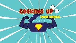Cooking Up Confidence (Week Four)
