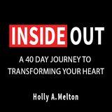 Inside Out: A 40 Day Journey to Transforming Your Heart