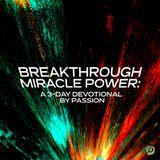 Breakthrough Miracle Power: A 3-Day Plan by Passion 