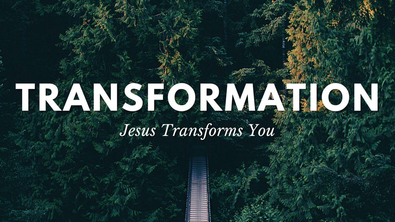 Tranformation: Jesus Tranforms You