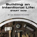 Building an Intentional Life: Start Now
