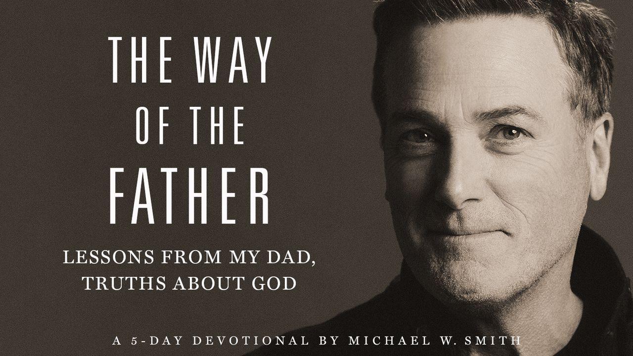 The Way of the Father: Lessons From My Dad, Truths About God