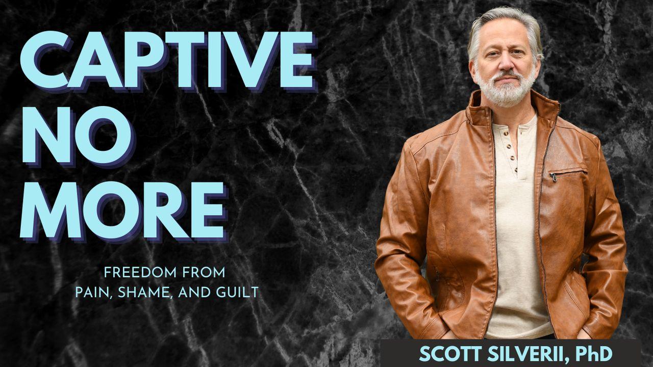 Captive No More: Freedom From Pain, Shame and Guilt