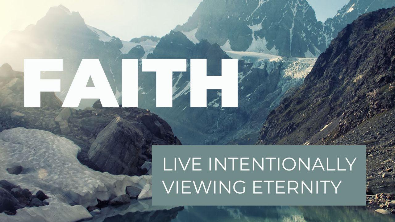Faith - Live Intentionally Viewing Eternity