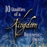 Ten Qualities of a Kingdom Business Owner