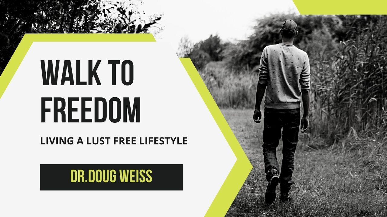 Walk to Freedom – Living a Lust Free Lifestyle