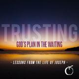 Trusting God's Plan in the Waiting: Lessons From the Life of Joseph