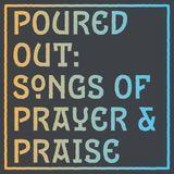 Poured Out: Songs of Prayer and Praise