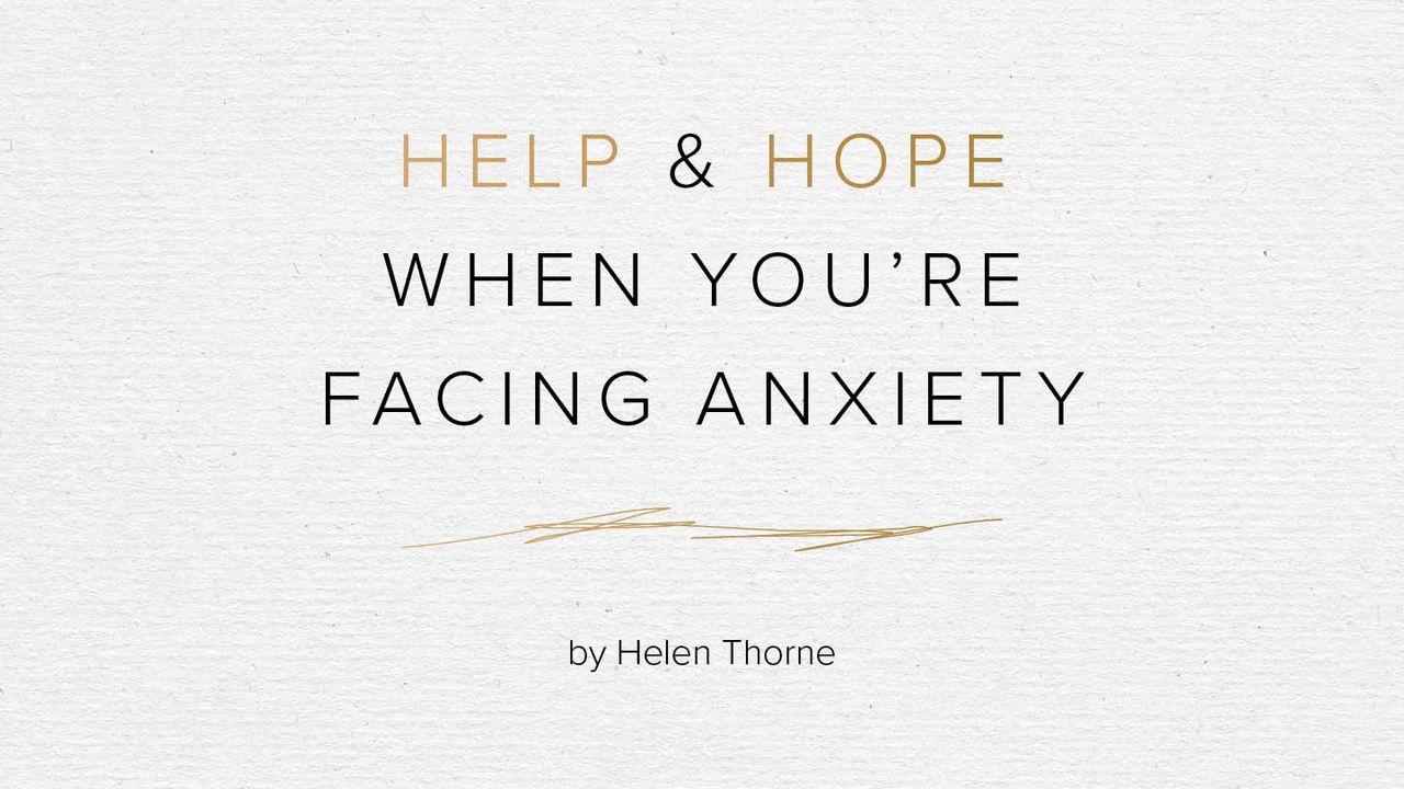 Help and Hope When You’re Facing Anxiety by Helen Thorne