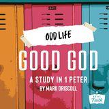 1 Peter: Odd Life, Good God 