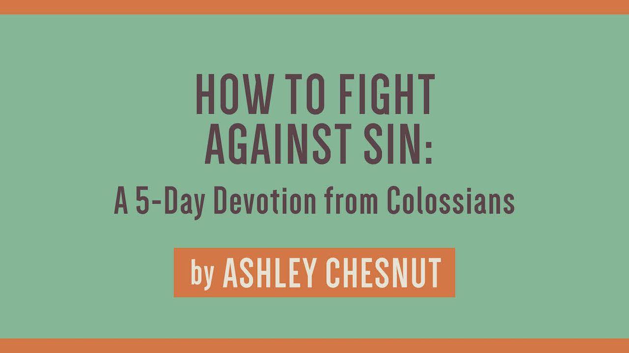 How to Fight Against Sin: A 5-Day Devotion From Colossians