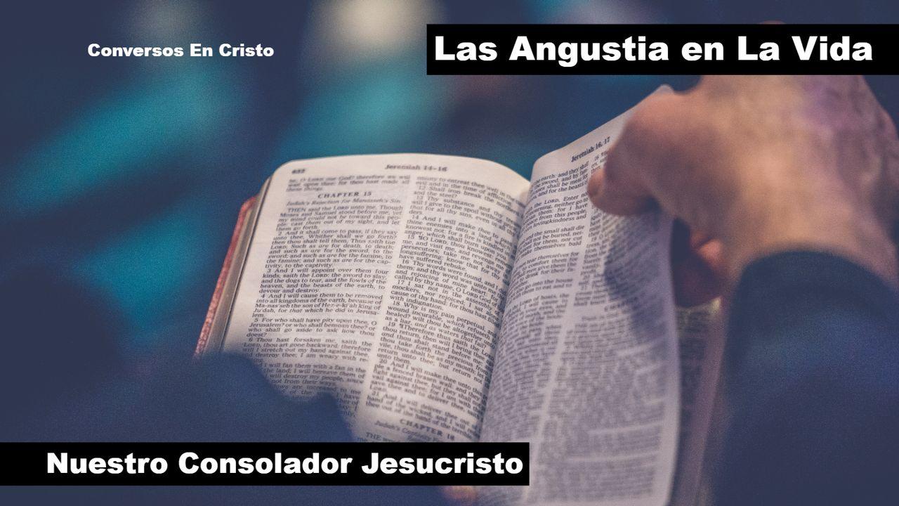 Las Angustia en La Vida Y Nuestro Consolador Jesucristo
