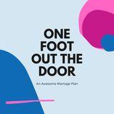 One Foot Out the Door