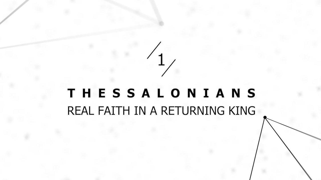 1 Thessalonians: Real Faith in a Returning King