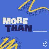 More Than____